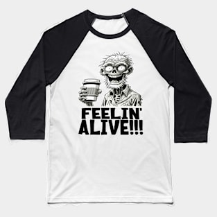 Feelin' Alive! Coffee lover zombie Baseball T-Shirt